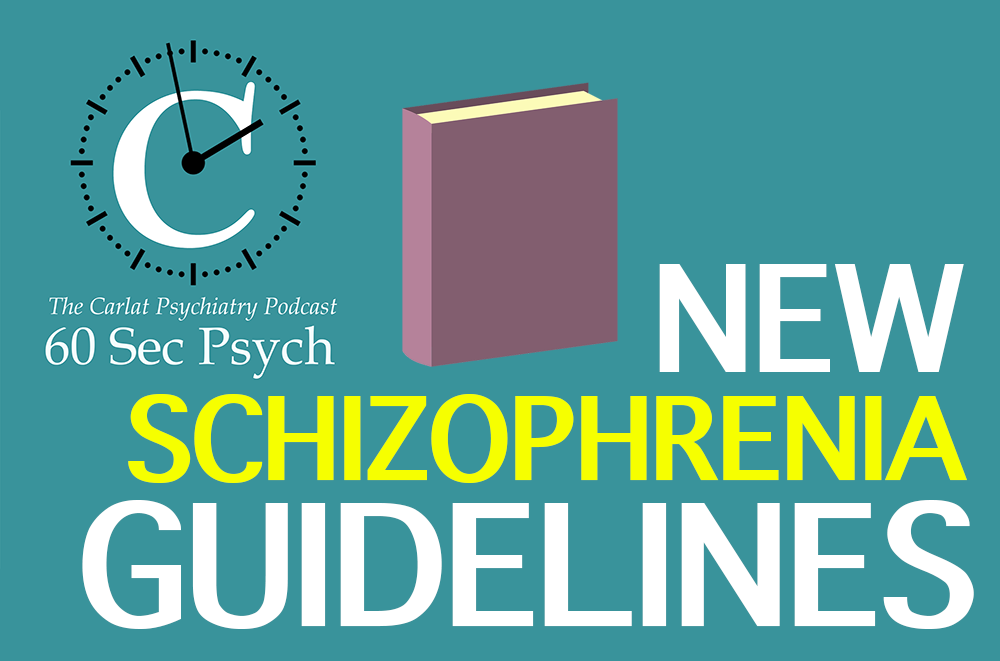New Schizophrenia Guidelines [60 Sec Psych] 20200926 CARLAT