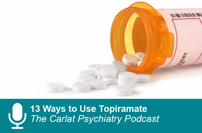 13 Ways To Use Topiramate 2021 05 17 CARLAT PUBLISHING   CPP 13WaystoUseTopiramate 